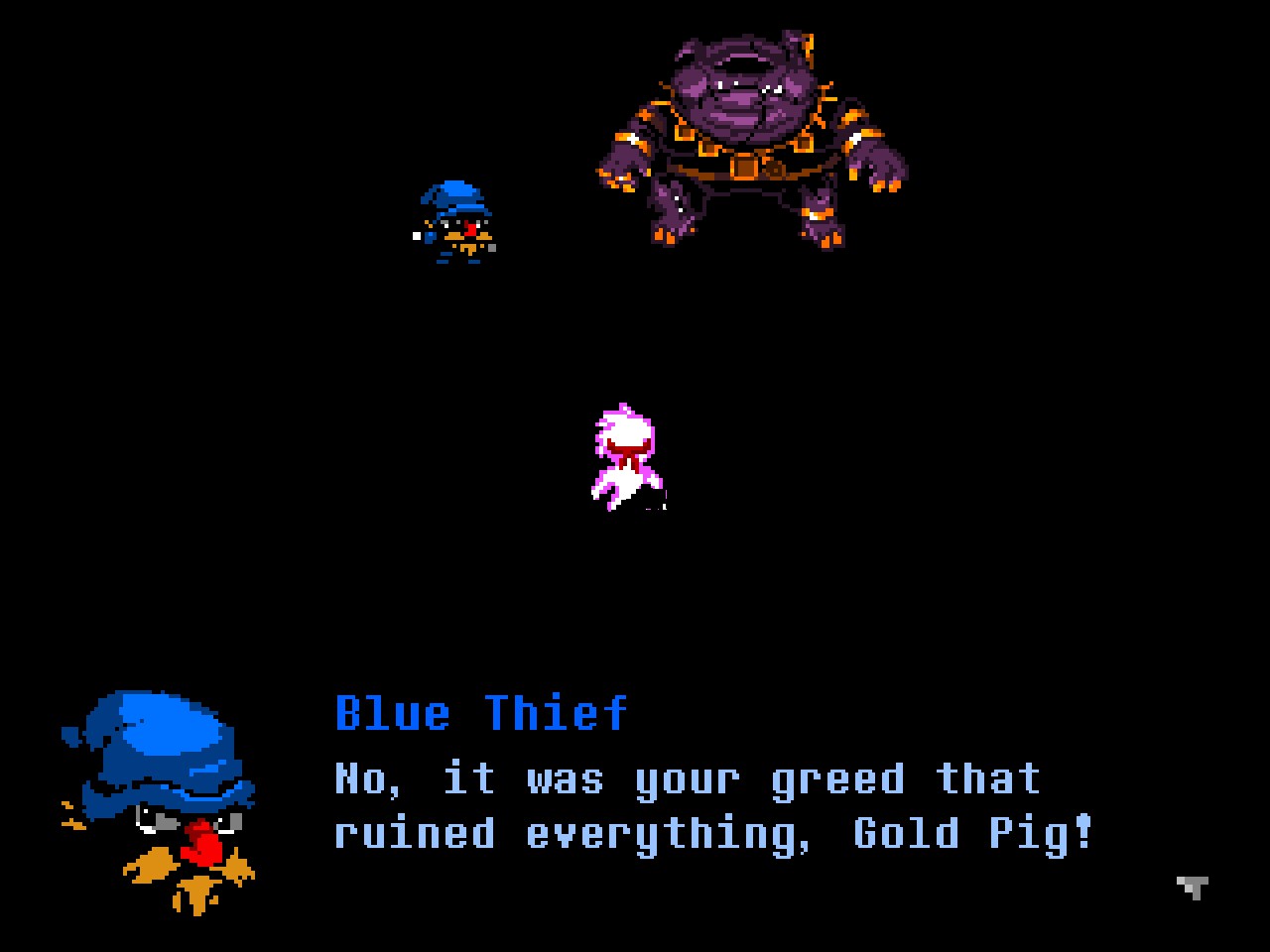 No, it was your greed that ruined everything, Gold Pig!